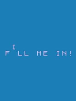 Fill Me In!