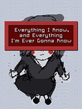 Everything I Know, and Everything I'm Ever Gonna Know