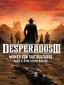 Desperados III: Money for the Vultures - Part 2: Five Steps Ahead