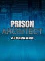 Prison Architect: Aficionado