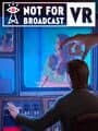 Not for Broadcast VR