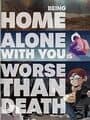 Being Home Alone With You is Worse Than Death