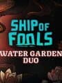 Ship of Fools: Water Garden Duo