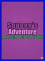 Squeen's Adventure: Alien Edition