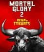 Mortal Glory 2: Reign of Tyrants