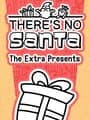 There's No Santa: The Extra Presents
