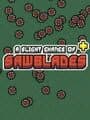 A Slight Chance of Sawblades+