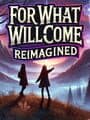 For What Will Come: Reimagined