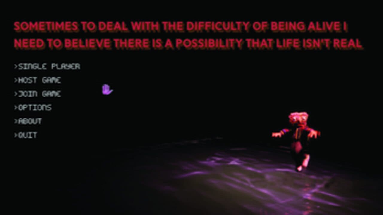 Sometimes to Deal With the Difficulty of Being Alive I Need to Believe There Is a Possibility That Life Is Not Real thumbnail 4